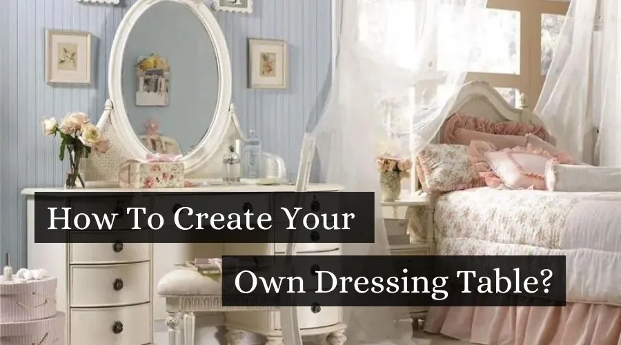 How To Create Your Own Dressing Table