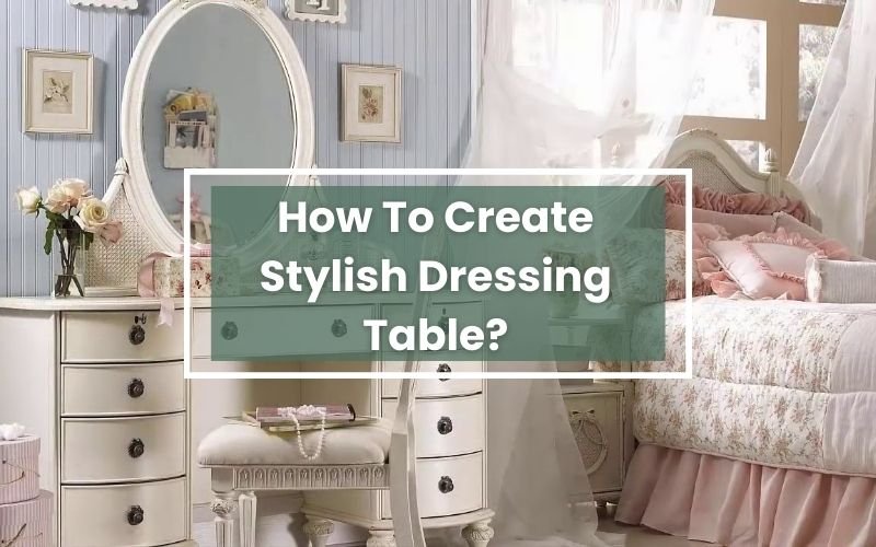 how to create stylish dressing table